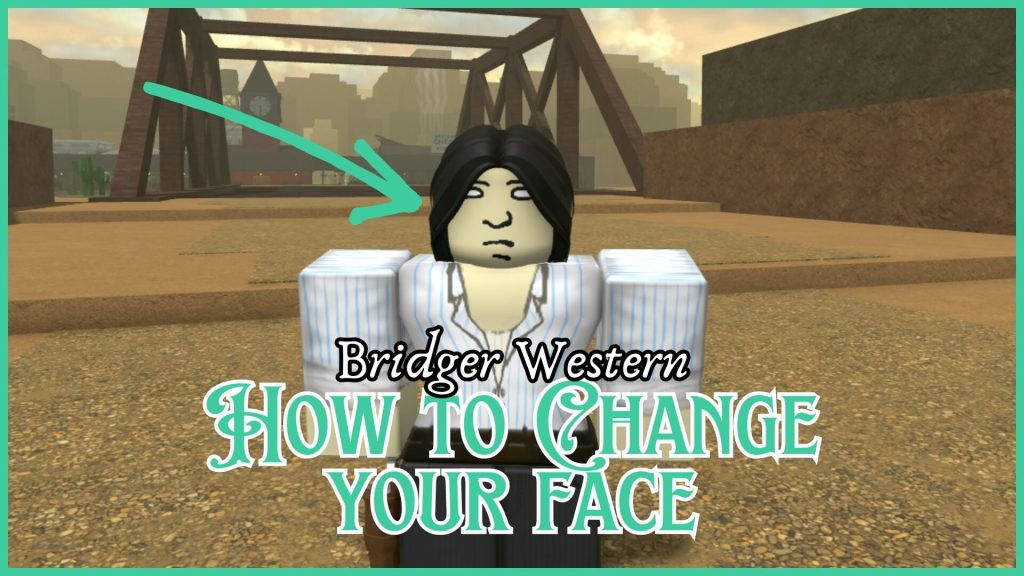 Как изменить лицо в Bridger Western