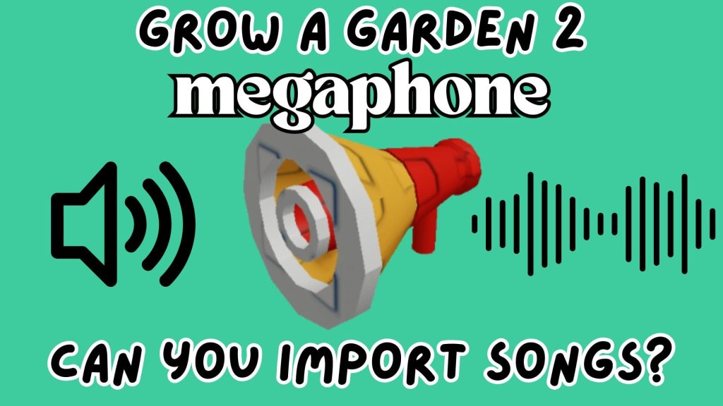 Можно ли импортировать свои песни для мегафона в Grow a Garden 2?