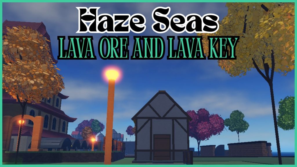 Haze Seas: Лавовая руда и Лавовый ключ [Гайд по получению]